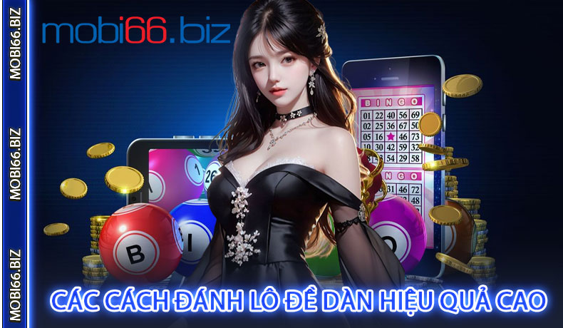 Các Cách Đánh Lô Đề Dàn Hiệu Quả Cao