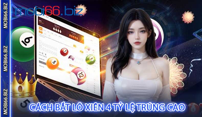 Cách Bắt Lô Xiên 4 Tỷ Lệ Trúng Cao